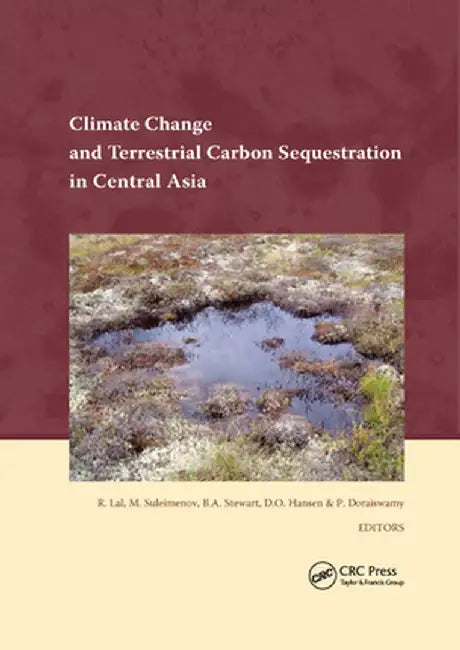 Climate Change and Terrestrial Carbon Sequestration in Central Asia by Rattan Lal