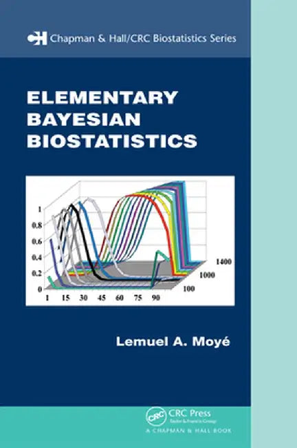 Elementary Bayesian Biostatistics by Lemuel A. Moye