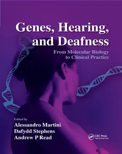 Genes, Hearing, and Deafness: From Molecular Biology to Clinical Practice by Alessandro Martini