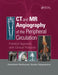 CT and MR Angiography of the Peripheral Circulation: Practical Approach with Clinical Protocols by Debabrata Mukherjee