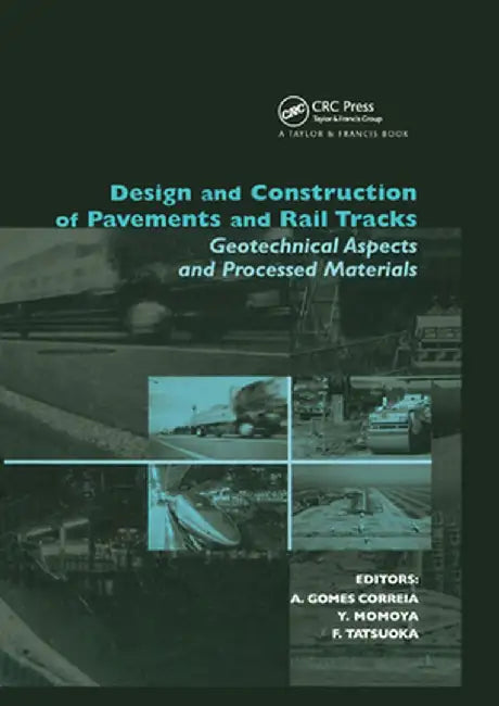 Design and Construction of Pavements and Rail Tracks: Geotechnical Aspects and Processed Materials by Antonio Gomes Correia