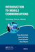 Introduction to Mobile Communications: Technology, Services, Markets by Tony Wakefield