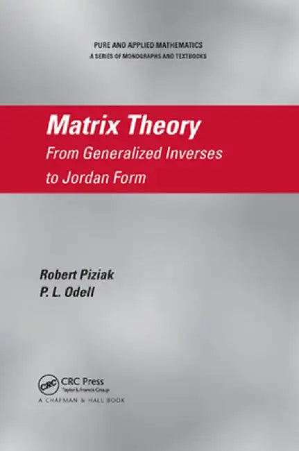 Matrix Theory: From Generalized Inverses to Jordan Form by Robert Piziak