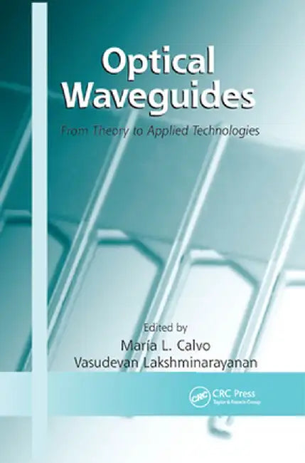 Optical Waveguides: From Theory to Applied Technologies by María L. Calvo