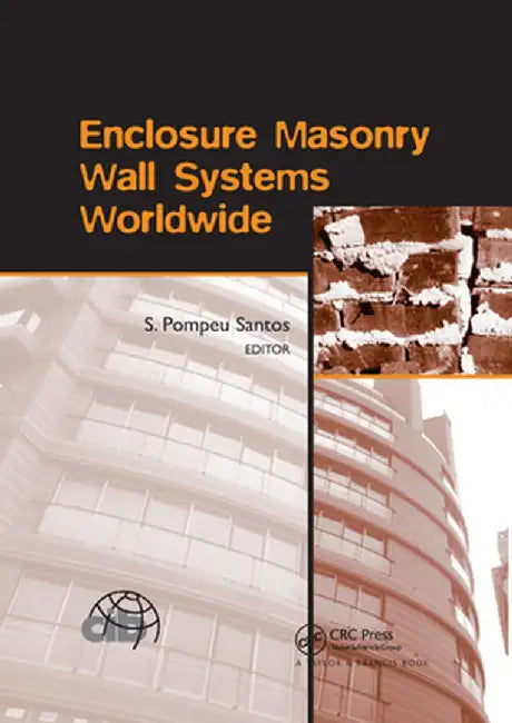 Enclosure Masonry Wall Systems Worldwide: Typical Masonry Wall Enclosures in Belgium, Brazil, China, France, Germany, Greece, India, Italy, Nordic Cou by S. Pompeu Santos