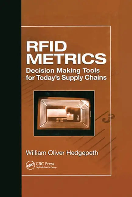 RFID Metrics: Decision Making Tools for Today's Supply Chains by William Oliver Hedgepeth