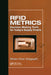 RFID Metrics: Decision Making Tools for Today's Supply Chains by William Oliver Hedgepeth