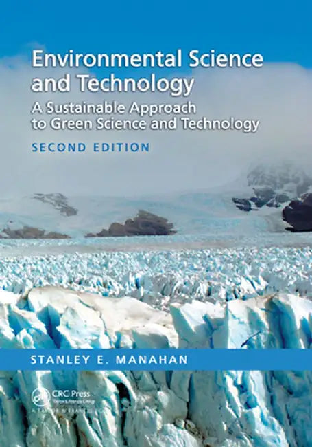 Environmental Science and Technology: A Sustainable Approach to Green Science and Technology, Second Edition by Stanley E. Manahan