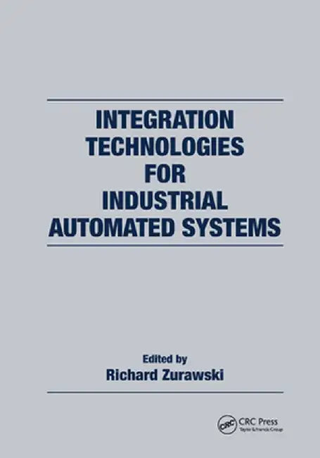 Integration Technologies for Industrial Automated Systems by Richard Zurawski
