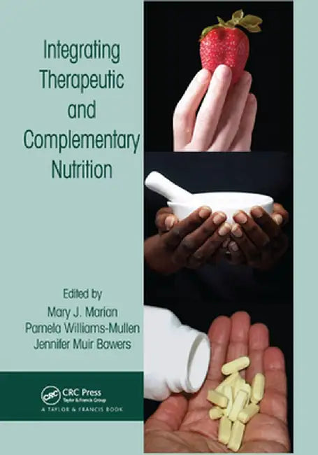 Integrating Therapeutic and Complementary Nutrition by Mary J. Marian