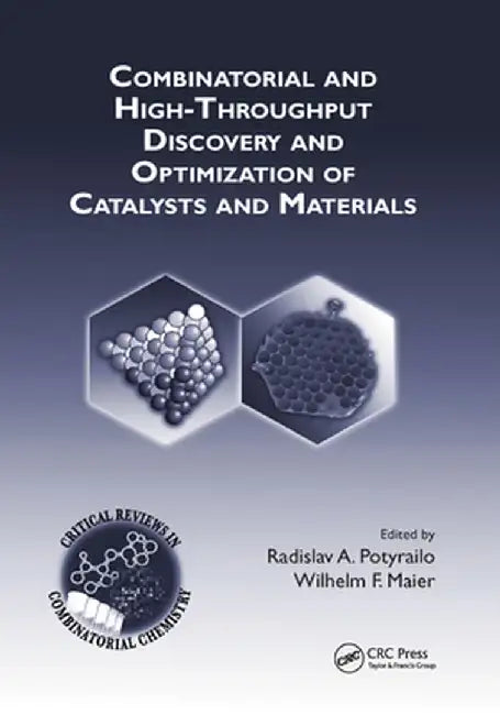 Combinatorial and High-Throughput Discovery and Optimization of Catalysts and Materials by Radislav A. Potyrailo