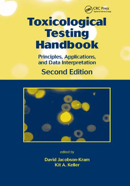 Toxicological Testing Handbook: Principles, Applications and Data Interpretation by David Jacobson-Kram