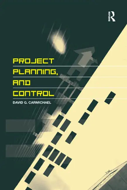 Project Planning, and Control by David G. Carmichael