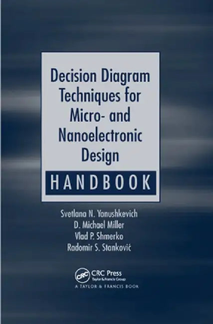 Decision Diagram Techniques for Micro- And Nanoelectronic Design Handbook by Svetlana N. Yanushkevich