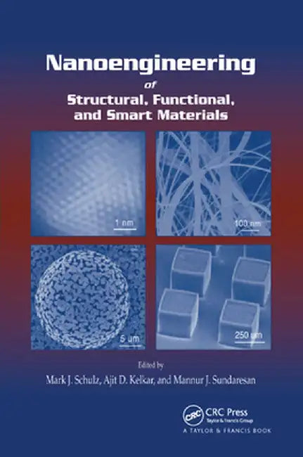 Nanoengineering of Structural, Functional and Smart Materials by Mark J. Schulz