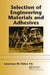 Selection of Engineering Materials and Adhesives by P.E. Lawrence W. Fisher
