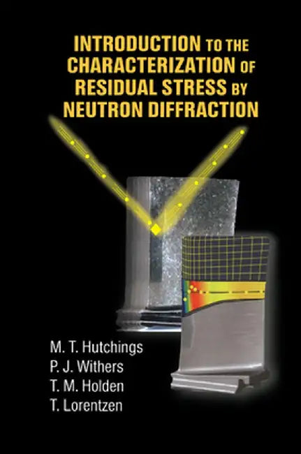 Introduction to the Characterization of Residual Stress by Neutron Diffraction by M.T. Hutchings