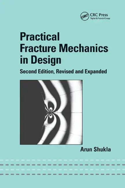 Practical Fracture Mechanics in Design by Arun Shukla