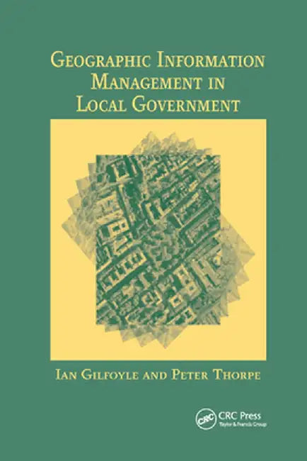 Geographic Information Management in Local Government by Ian Gilfoyle