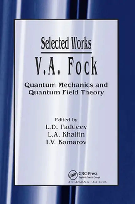 V.A. Fock - Selected Works: Quantum Mechanics and Quantum Field Theory by L.D. Faddeev