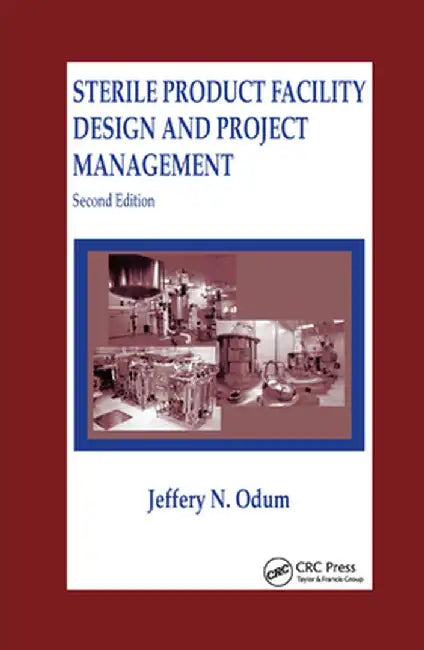 Sterile Product Facility Design and Project Management by Jeffrey N. Odum