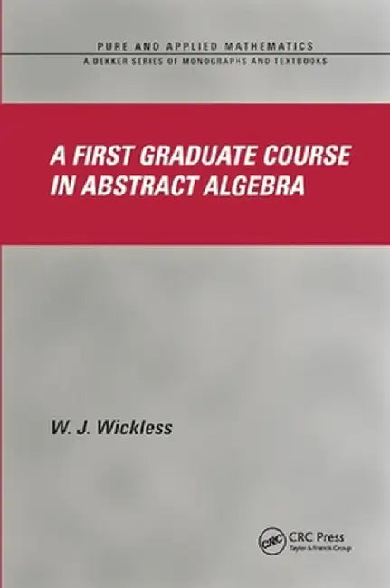 A First Graduate Course in Abstract Algebra by W.J. Wickless