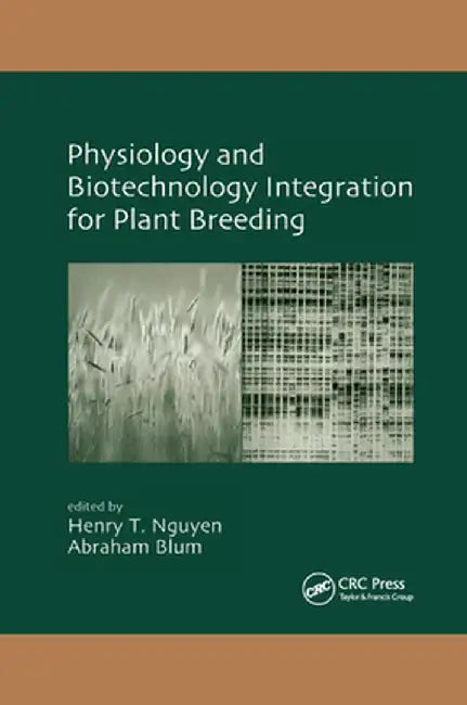 Physiology and Biotechnology Integration for Plant Breeding by Henry T. Nguyen