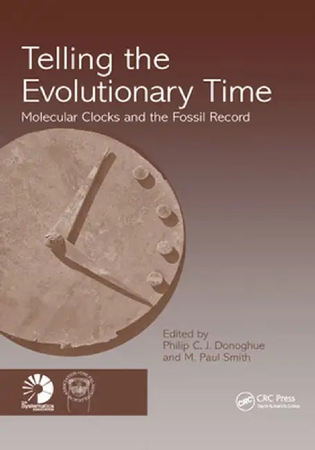 Telling the Evolutionary Time: Molecular Clocks and the Fossil Record by Philip C J Donoghue