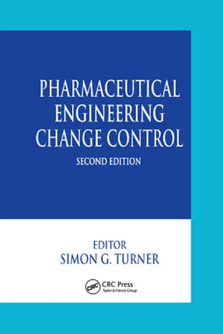 Pharmaceutical Engineering Change Control by Simon G. Turner