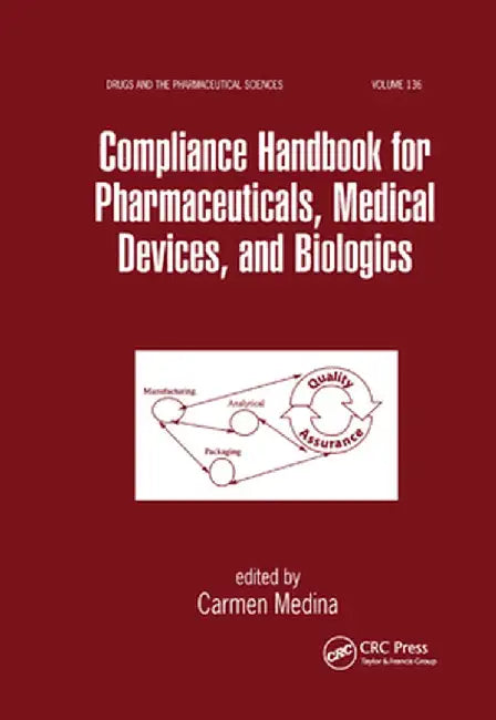 Compliance Handbook for Pharmaceuticals, Medical Devices, and Biologics by Carmen Medina
