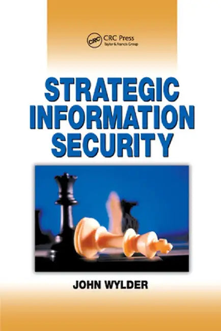 Strategic Information Security by John Wylder