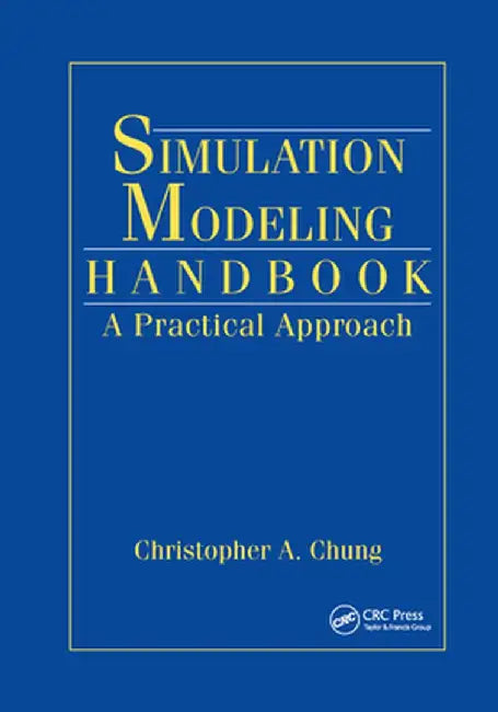 Simulation Modeling Handbook: A Practical Approach by Christopher A. Chung
