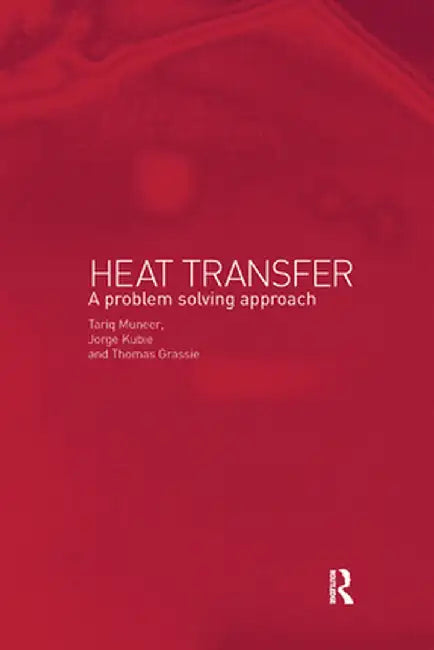 Heat Transfer: A Problem Solving Approach by Kubie Jorge