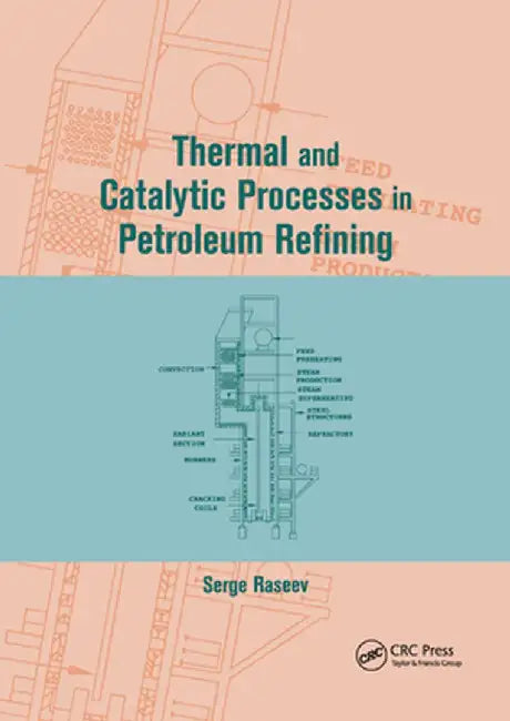 Thermal and Catalytic Processes in Petroleum Refining by Serge Raseev