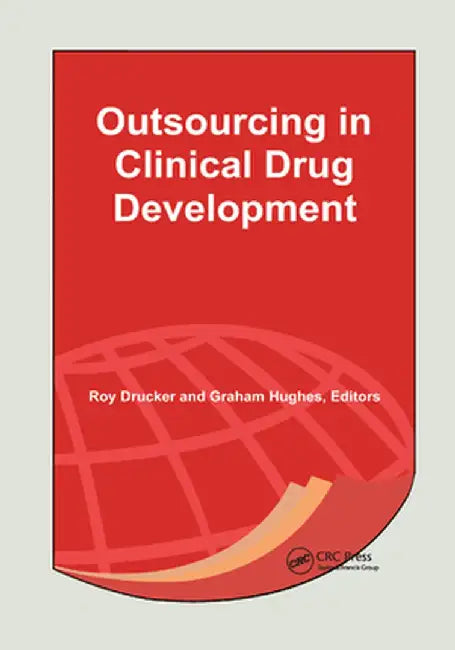 Outsourcing in Clinical Drug Development by Roy Drucker