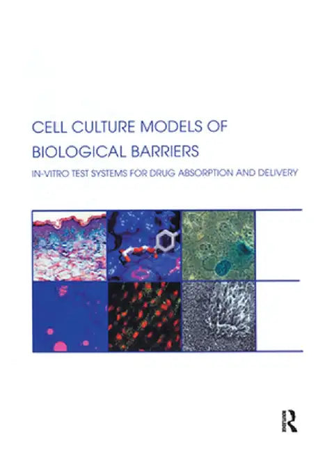 Cell Culture Models of Biological Barriers: In vitro Test Systems for Drug Absorption and Delivery by Claus-Michael Lehr