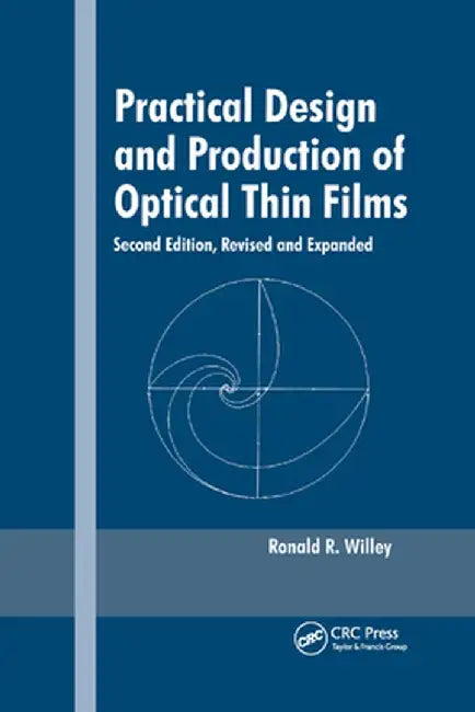 Practical Design and Production of Optical Thin Films, Second Edition, by Ronald R. Willey