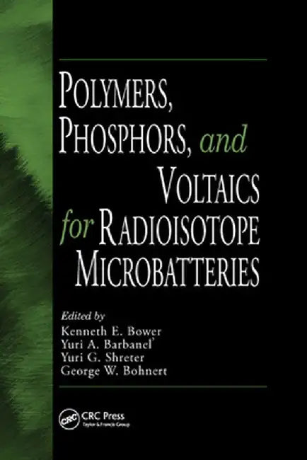 Polymers, Phosphors, and Voltaics for Radioisotope Microbatteries by Kenneth E. Bower
