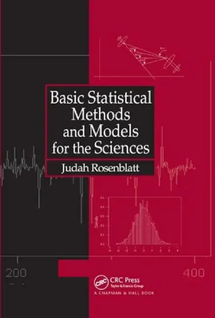 Basic Statistical Methods and Models for the Sciences by Judah Rosenblatt