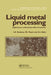 Liquid Metal Processing: Applications to Aluminium Alloy Production by I.G. Brodova