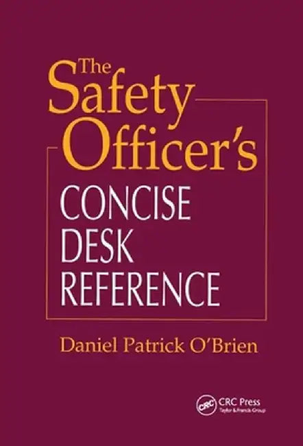 The Safety Officer's Concise Desk Reference by Daniel Patrick O'Brien