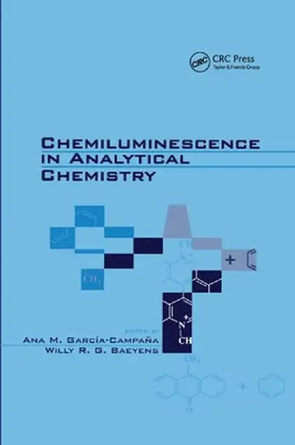 Chemiluminescence in Analytical Chemistry by Ana M. Garcia-Campana