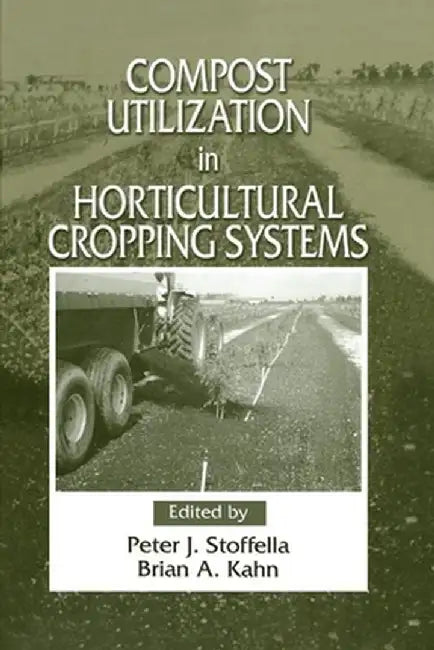 Compost Utilization in Horticultural Cropping Systems by Peter J. Stoffella