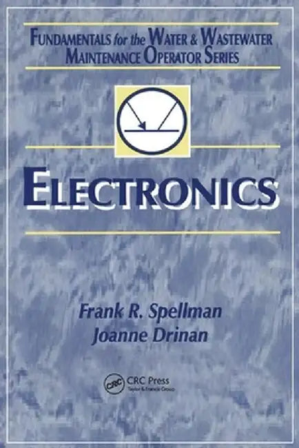 Electronics: Fundamentals for the Water and Wastewater Maintenance Operator by Frank R. Spellman