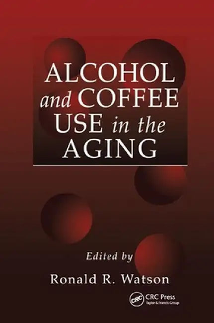 Alcohol and Coffee Use in the Aging by Ronald Ross Watson