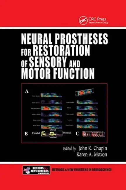 Neural Prostheses for Restoration of Sensory and Motor Function by John K. Chapin