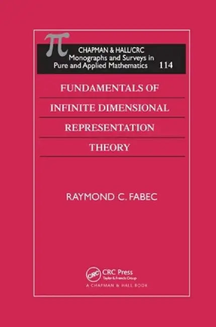Fundamentals of Infinite Dimensional Representation Theory by Raymond C. Fabec