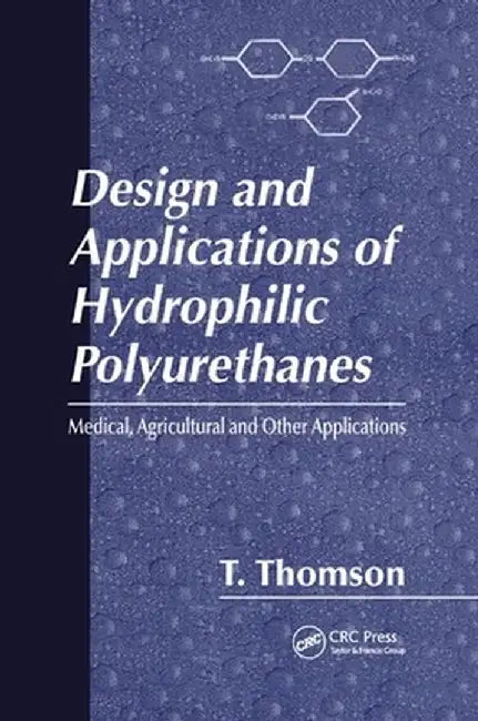 Design and Applications of Hydrophilic Polyurethanes by Timothy Thomson