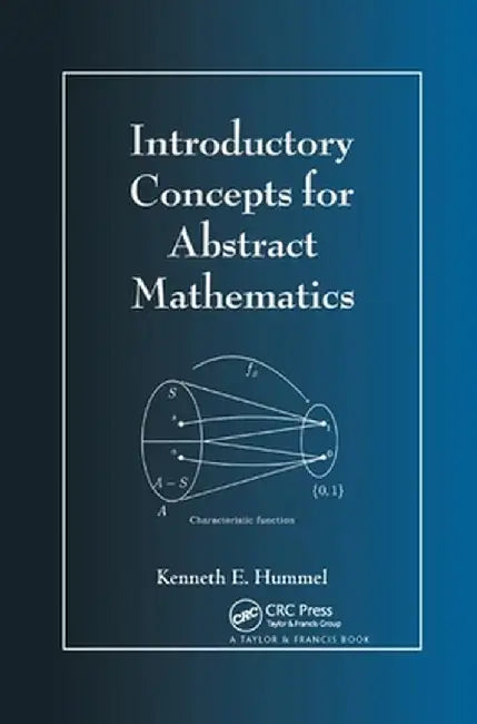 Introductory Concepts for Abstract Mathematics by Kenneth E. Hummel