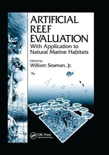 Artificial Reef Evaluation: With Application to Natural Marine Habitats by William Seaman